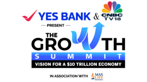 YES BANK and CNBC-TV18 Want to Make the Idea of a $10 Trillion Economy a Reality.