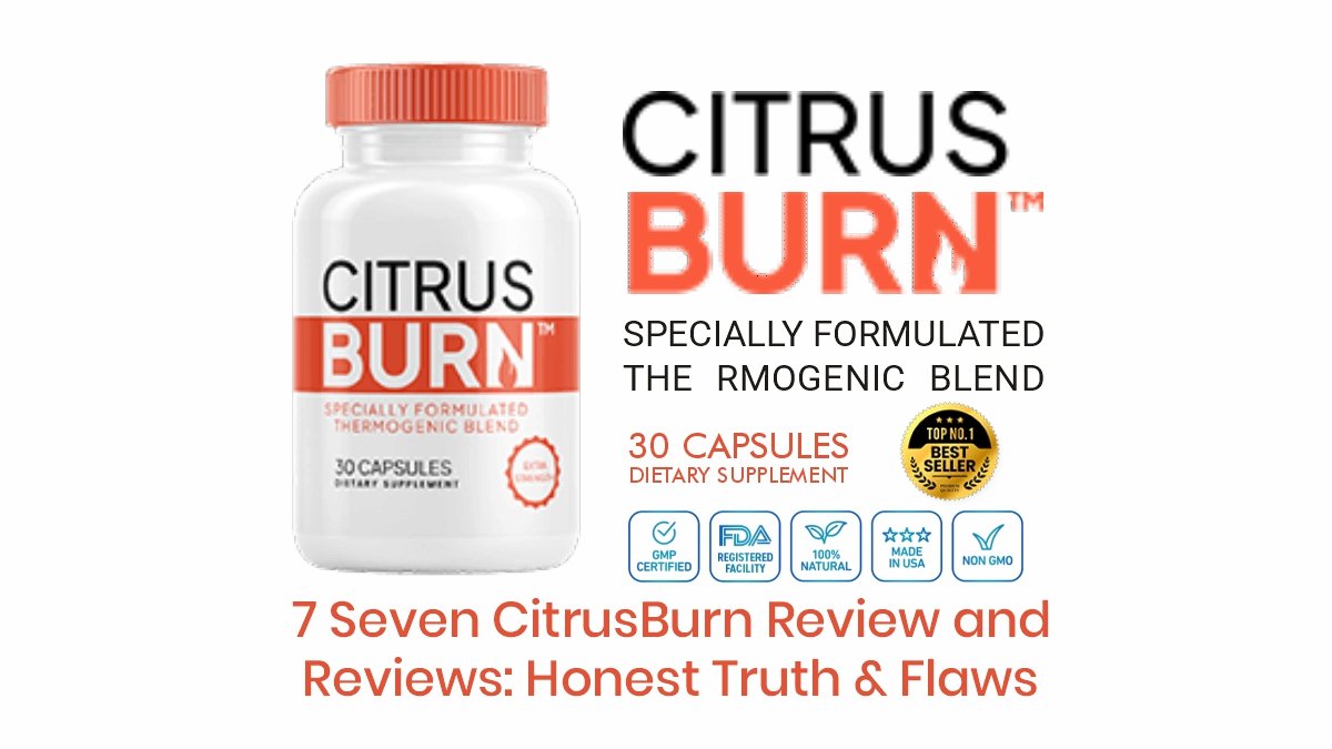 7 Seven CitrusBurn Review and Reviews: Honest Truth & Flaws 1 CitrusBurn Review and Reviews showing honest truth, benefits, and flaws